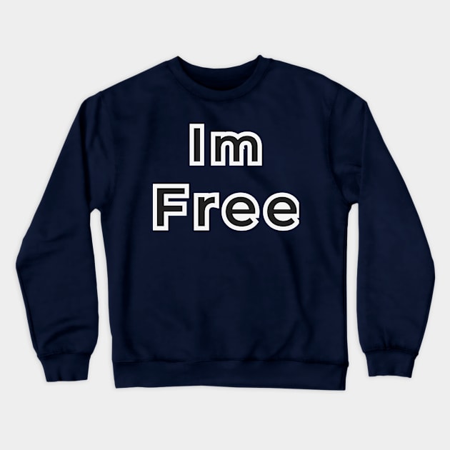 im free Crewneck Sweatshirt by Kopandavil